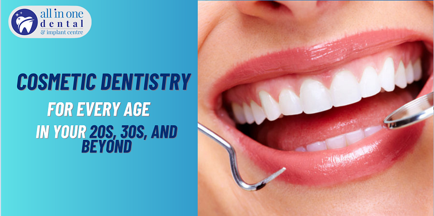 Cosmetic Dentistry for Every Age: What’s Possible in Your 20s, 30s, and Beyond