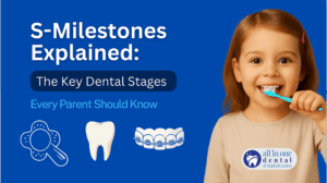 S-Milestones Explained: The Key Dental Stages Every Parent Should Know