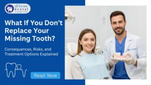 What If You Don’t Replace Your Missing Tooth?